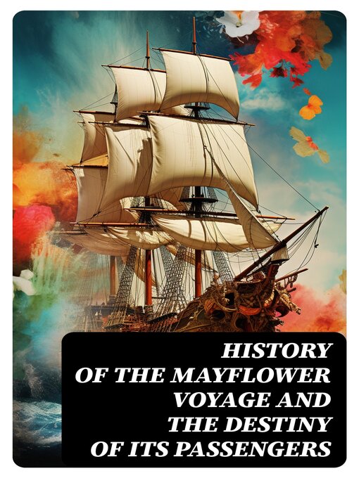 Title details for History of the Mayflower Voyage and the Destiny of Its Passengers by William Bradford - Available